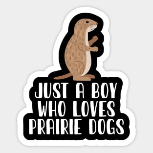 Just A Boy Who Loves PRAIRIE DOGS Sticker